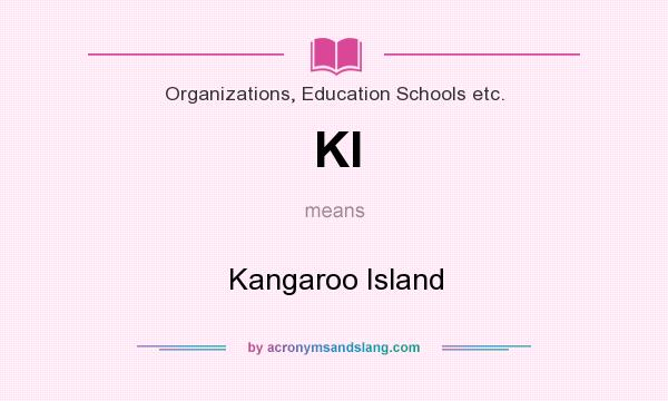 What does KI mean? It stands for Kangaroo Island