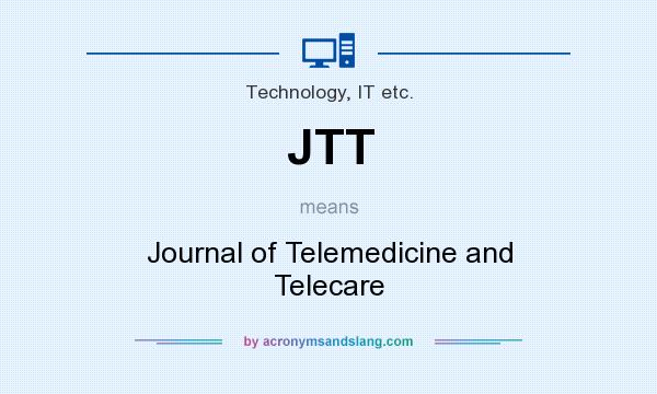 What does JTT mean? It stands for Journal of Telemedicine and Telecare