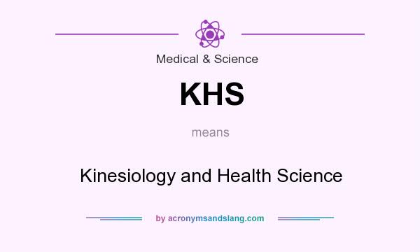 What does KHS mean? It stands for Kinesiology and Health Science