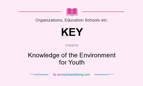 What does KEY mean? It stands for Knowledge of the Environment for Youth