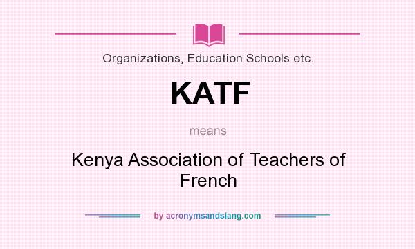 What does KATF mean? It stands for Kenya Association of Teachers of French