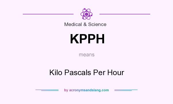 What does KPPH mean? It stands for Kilo Pascals Per Hour