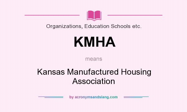 What does KMHA mean? It stands for Kansas Manufactured Housing Association