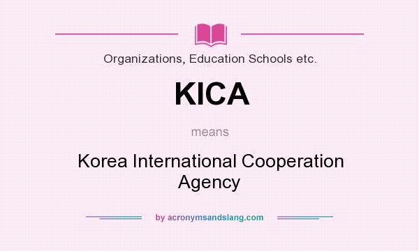 What does KICA mean? It stands for Korea International Cooperation Agency
