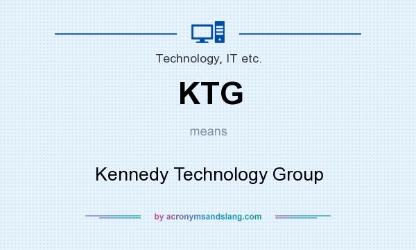 What does KTG mean? It stands for Kennedy Technology Group