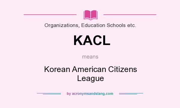 What does KACL mean? It stands for Korean American Citizens League