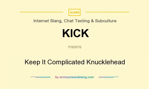 Kick Keep It Complicated Knucklehead By Acronymsandslang Com