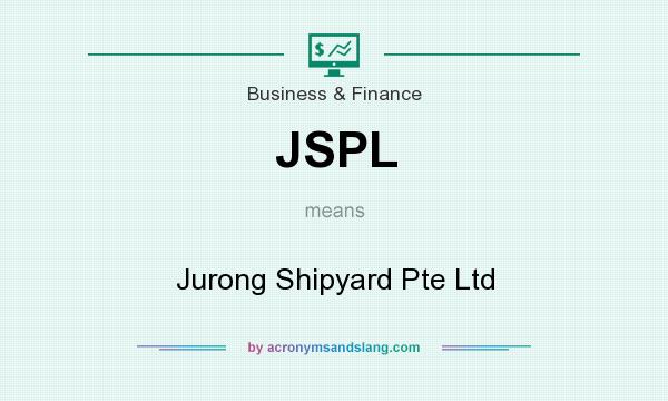 What does JSPL mean? It stands for Jurong Shipyard Pte Ltd