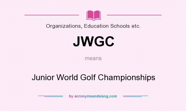 What does JWGC mean? It stands for Junior World Golf Championships