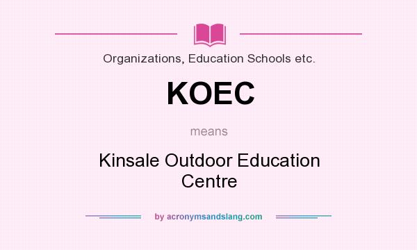 What does KOEC mean? It stands for Kinsale Outdoor Education Centre