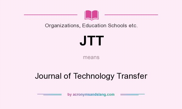 What does JTT mean? It stands for Journal of Technology Transfer