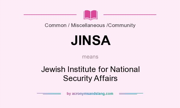 What does JINSA mean? It stands for Jewish Institute for National Security Affairs