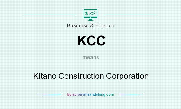 What does KCC mean? It stands for Kitano Construction Corporation