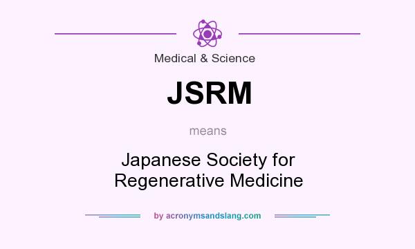 What does JSRM mean? It stands for Japanese Society for Regenerative Medicine