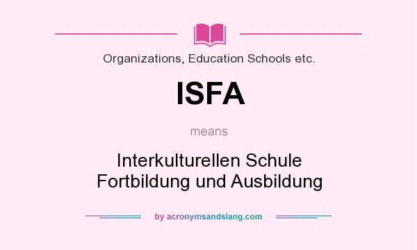 What does ISFA mean? It stands for Interkulturellen Schule Fortbildung und Ausbildung