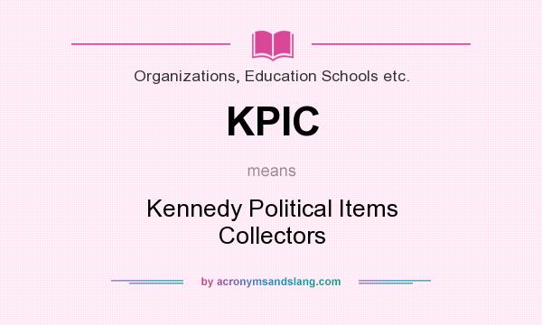 What does KPIC mean? It stands for Kennedy Political Items Collectors
