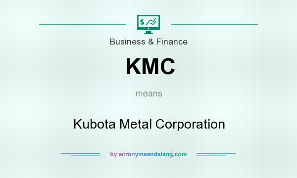 What does KMC mean? It stands for Kubota Metal Corporation