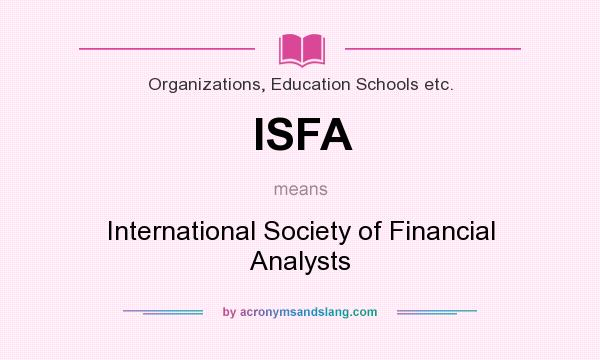 What does ISFA mean? It stands for International Society of Financial Analysts