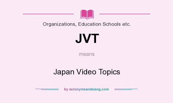 What does JVT mean? It stands for Japan Video Topics