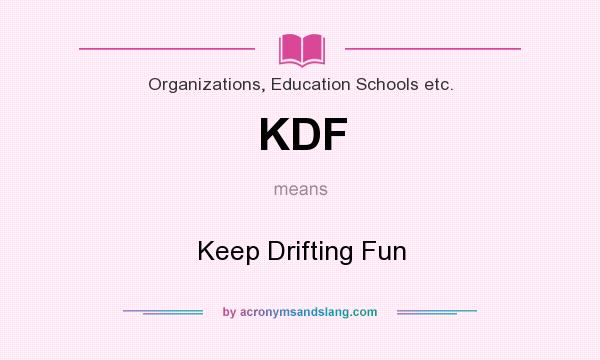 What does KDF mean? It stands for Keep Drifting Fun