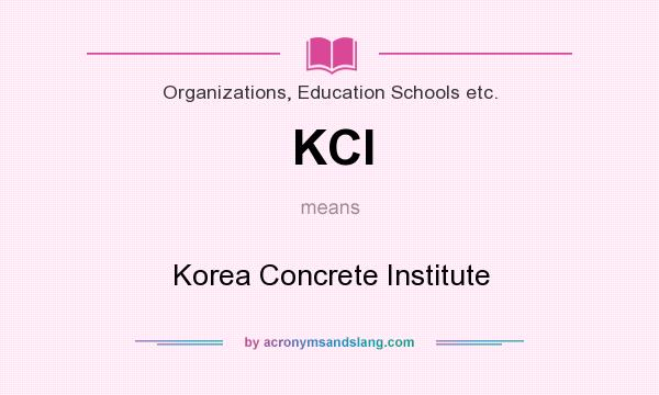 What does KCI mean? It stands for Korea Concrete Institute