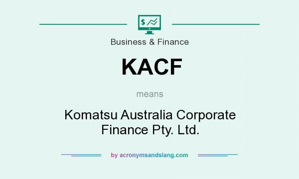 What does KACF mean? It stands for Komatsu Australia Corporate Finance Pty. Ltd.