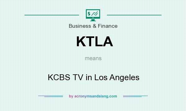 What does KTLA mean? It stands for KCBS TV in Los Angeles