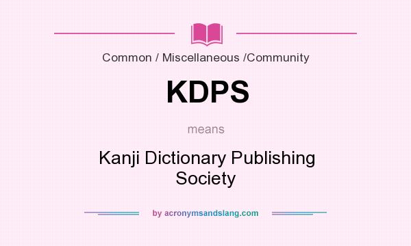 What does KDPS mean? It stands for Kanji Dictionary Publishing Society
