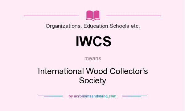 What does IWCS mean? It stands for International Wood Collector`s Society