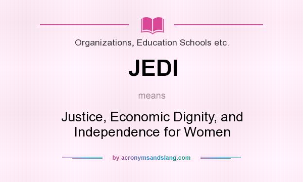 What does JEDI mean? It stands for Justice, Economic Dignity, and Independence for Women
