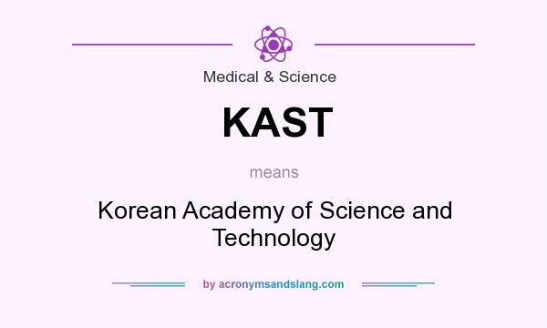 What does KAST mean? It stands for Korean Academy of Science and Technology