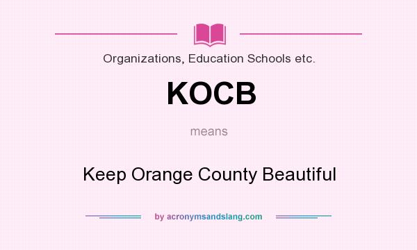What does KOCB mean? It stands for Keep Orange County Beautiful