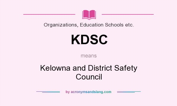What does KDSC mean? It stands for Kelowna and District Safety Council