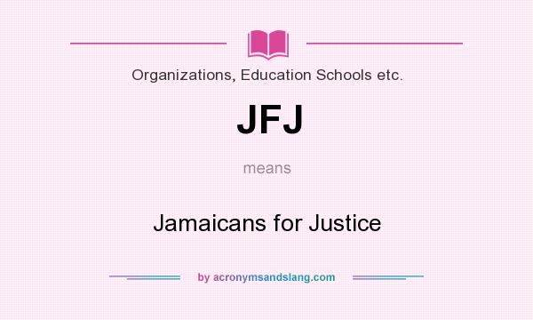 What does JFJ mean? It stands for Jamaicans for Justice