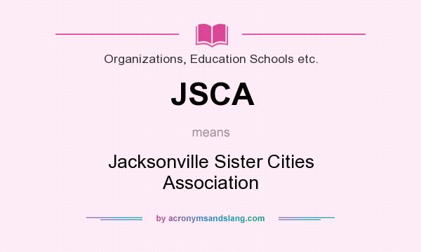 What does JSCA mean? It stands for Jacksonville Sister Cities Association