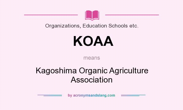 What does KOAA mean? It stands for Kagoshima Organic Agriculture Association