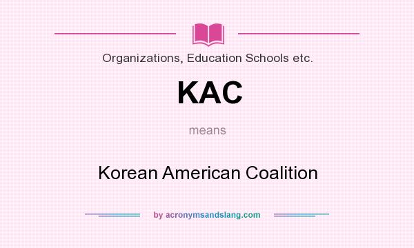 What does KAC mean? It stands for Korean American Coalition