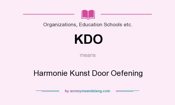 What does KDO mean? It stands for Harmonie Kunst Door Oefening