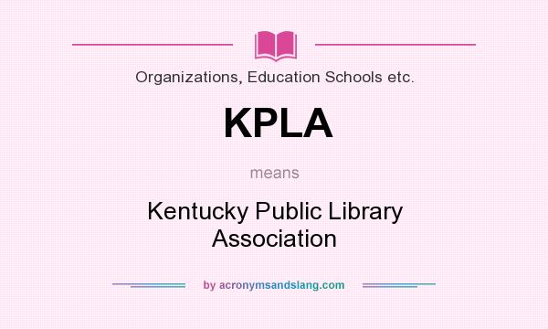 What does KPLA mean? It stands for Kentucky Public Library Association