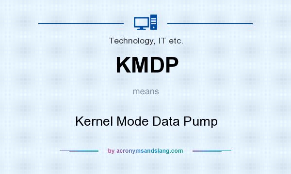 What does KMDP mean? It stands for Kernel Mode Data Pump