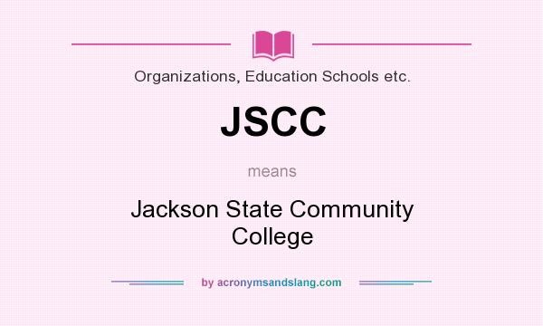 What does JSCC mean? It stands for Jackson State Community College
