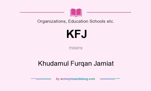 What does KFJ mean? It stands for Khudamul Furqan Jamiat