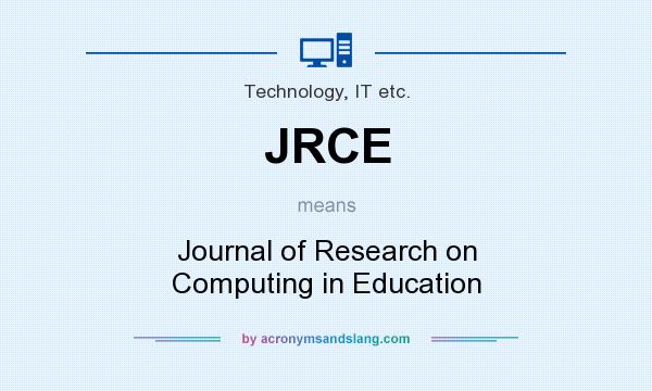 What does JRCE mean? It stands for Journal of Research on Computing in Education