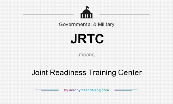 What does JRTC mean? It stands for Joint Readiness Training Center