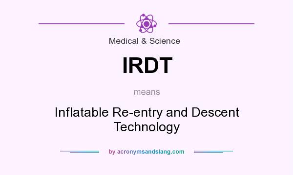 What does IRDT mean? It stands for Inflatable Re-entry and Descent Technology