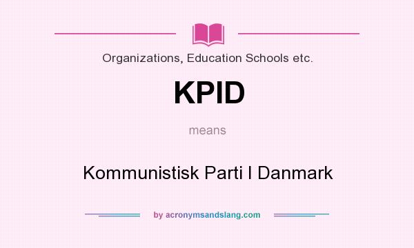 What does KPID mean? It stands for Kommunistisk Parti I Danmark