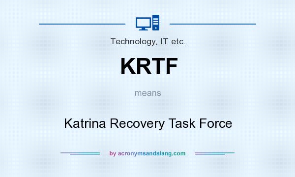 What does KRTF mean? It stands for Katrina Recovery Task Force