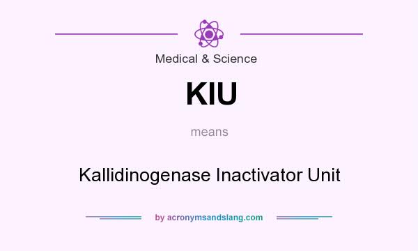 What does KIU mean? It stands for Kallidinogenase Inactivator Unit