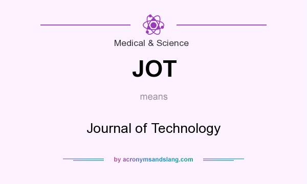 What does JOT mean? It stands for Journal of Technology