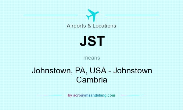 What does JST mean? It stands for Johnstown, PA, USA - Johnstown Cambria